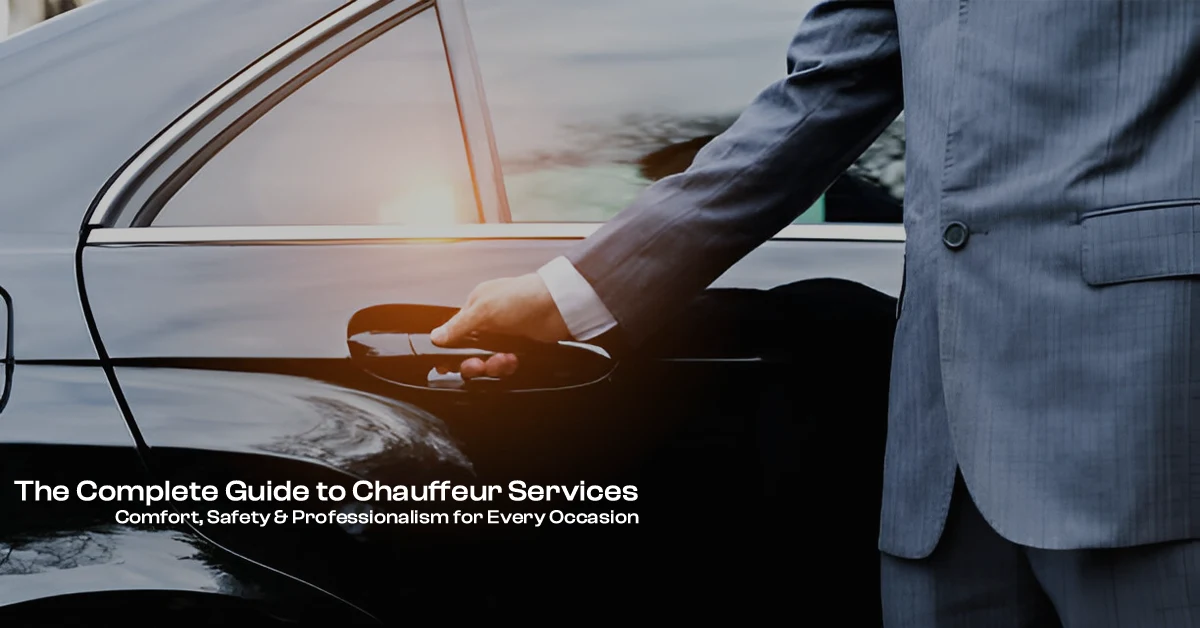 The Complete Guide to Chauffeur Services_ Comfort_ Safety - Professionalism for Every Occasion