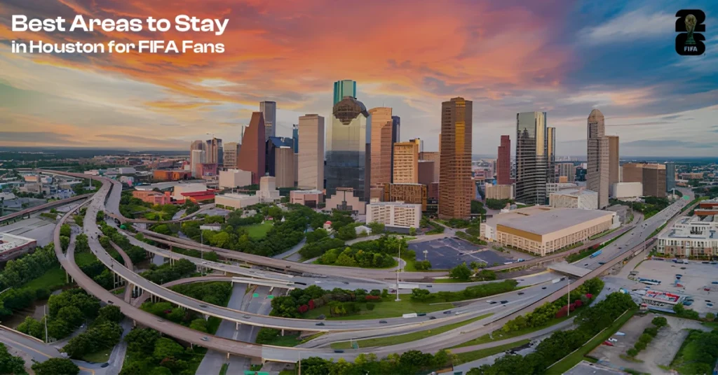 Best Areas to Stay in Houston for FIFA Fans: Best Places to Stay in Houston for FIFA World Cup 2026