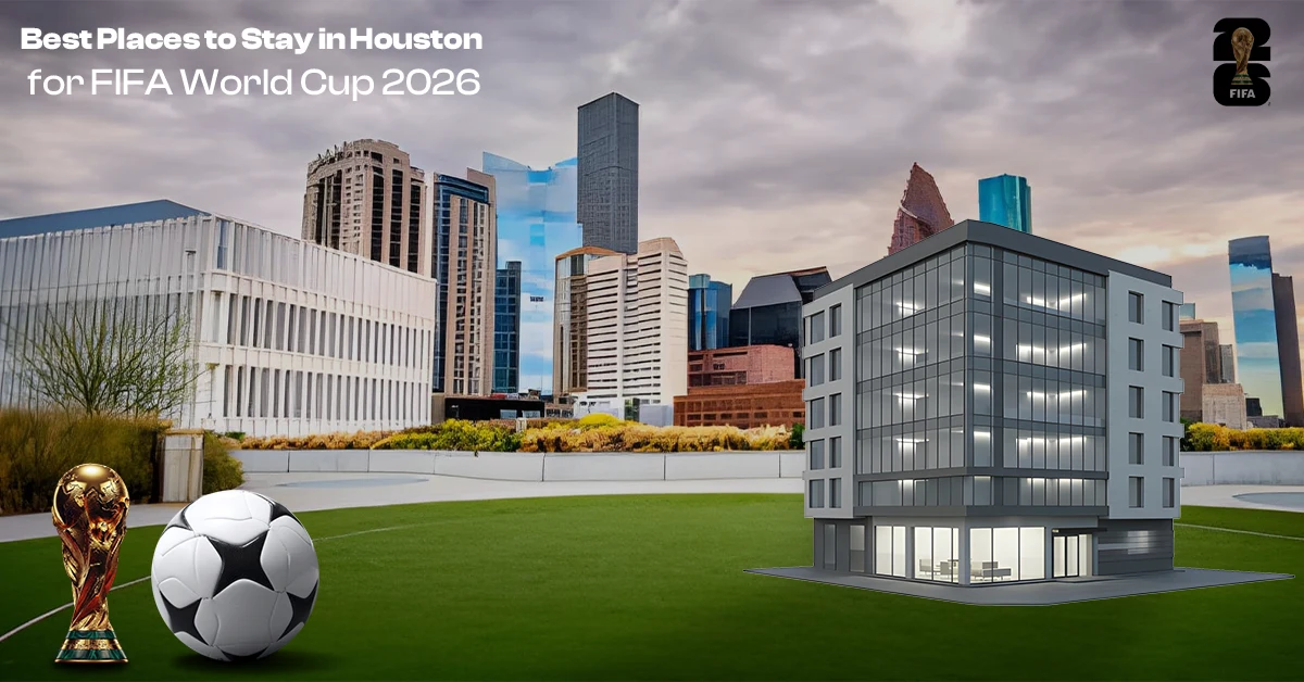 Best Places to Stay in Houston for FIFA World Cup 2026