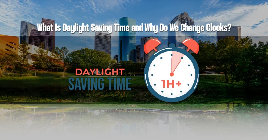 What Is Daylight Saving Time and Why Do We Change Clocks?