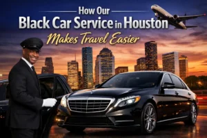 How Our Black Car Service in Houston Makes Travel Easier